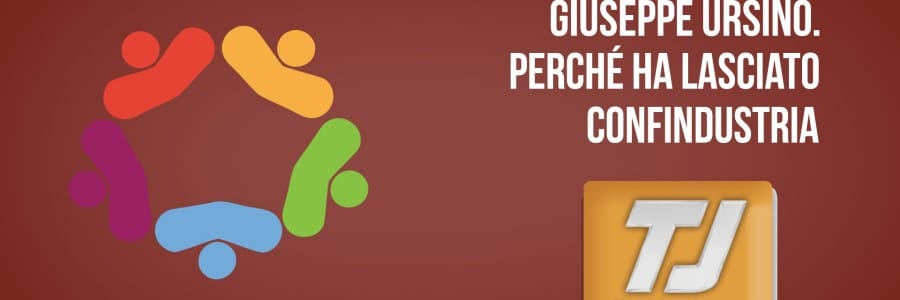 Giuseppe Ursino, perchè ha lasciato Confindustria?